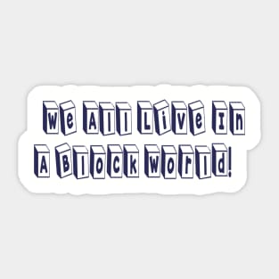 We All Live In A Block World Sticker